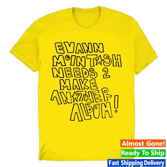Official Evann Mcintosh Merch Shop Store Evann Mintash Needs 2 Make Anather Album Shirts - Good Shirt Shop
