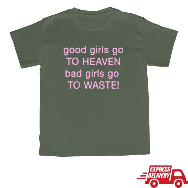 Official Waste Merch Shop Store London Good Girls Go To Heaven Bad Girls Go To Waste Shirt - Good Shirt Shop