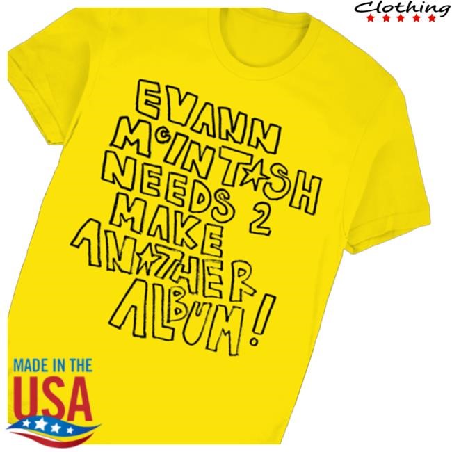 Official Evann Mcintosh Merch Shop Store Evann Mintash Needs 2 Make Anather Album Shirts - Good Shirt Shop